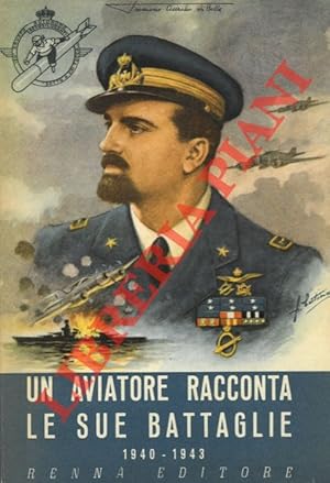 Imagen del vendedor de Un aviatore racconta le sue battaglie. 1940 - 14943. a la venta por Libreria Piani