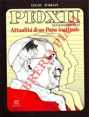 Pio XII, Eugénio Pacelli : Attualita di un Papa inattuale.