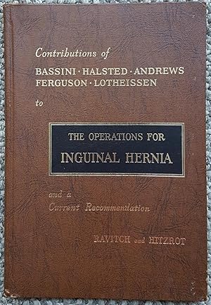 Immagine del venditore per The Operations for Inguinal Hernia: Contributions of Bassini, Halsted, Andrews, Ferguson, and Lotheissen, and a Current Recommendation. venduto da Ted Kottler, Bookseller
