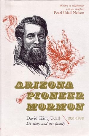 Seller image for ARIZONA PIONEER MORMON. DAVID KING UDALL, HIS STORY AND HIS FAMILY 1851-1938 for sale by BUCKINGHAM BOOKS, ABAA, ILAB, IOBA