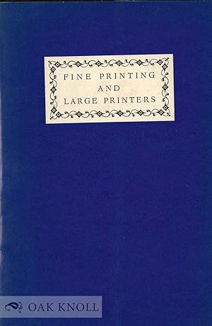 Imagen del vendedor de FINE PRINTING AND LARGE PRINTERS a la venta por Oak Knoll Books, ABAA, ILAB