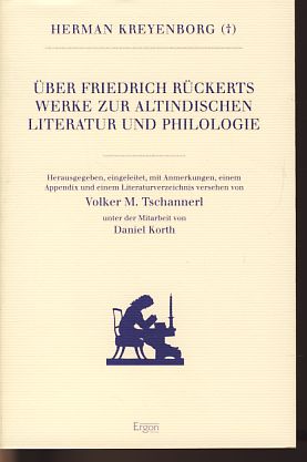 Bild des Verkufers fr ber Friedrich Rckerts Werke zur altindischen Literatur und Philologie. Hrsg., eingel., mit Anm., einem Appendix und einem Literaturverz. vers. von Volker M. Tschannerl. Unter der Mitarb. von Daniel Korth, Rckert zu Ehren, eine Schriftreihe der Rckert-Gesellschaft XI. zum Verkauf von Fundus-Online GbR Borkert Schwarz Zerfa