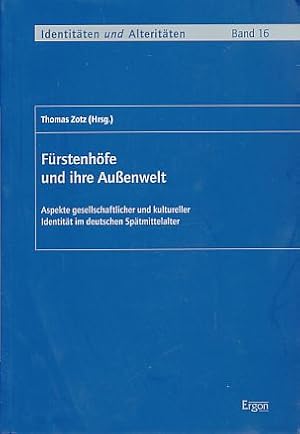 Fürstenhöfe und ihre Außenwelt. Aspekte gesellschaftlicher und kultureller Identität im deutschen...