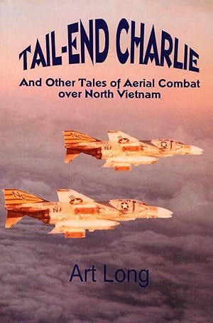 Tail-End Charlie; And Other Tales of Aerial Combat Over North Vietnam