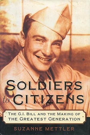 Image du vendeur pour Soldiers to Citizens; The G.I. Bill and the Making of the Greatest Generation mis en vente par Waysidebooks