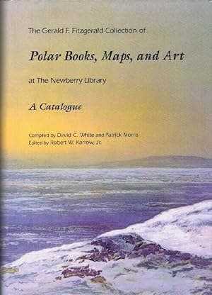 The Gerald F. Fitzgerald Collection of Polar Books, Maps, and Art at the Newberry Library: A Cata...