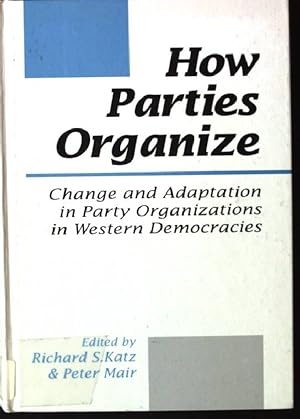 Seller image for How Parties Organize: Change and Adaptation in Party Organizations in Western Democracies for sale by books4less (Versandantiquariat Petra Gros GmbH & Co. KG)