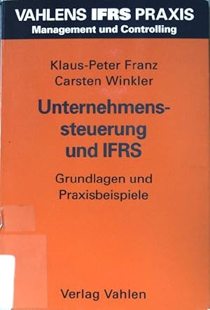 Seller image for Unternehmenssteuerung und IFRS : Grundlagen und Praxisbeispiele. Vahlens IFRS-Praxis : Management und Controlling for sale by books4less (Versandantiquariat Petra Gros GmbH & Co. KG)