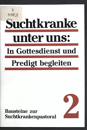 Bild des Verkufers fr Suchtkranke unter uns: In Gottesdienst und Predigt begleiten. Bausteine zur Suchtkrankenpastoral ; H. 2 zum Verkauf von books4less (Versandantiquariat Petra Gros GmbH & Co. KG)