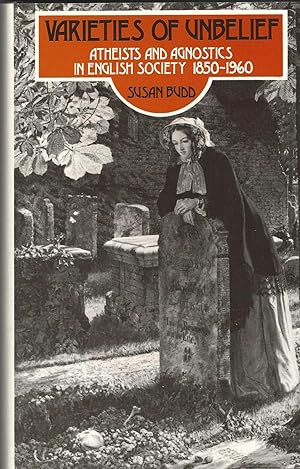 Immagine del venditore per Varieties of Unbelief: Atheists and Agnostics in English Society, 1850-1960 venduto da Deeside Books
