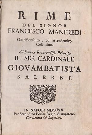 Rime del signor Francesco Manfredi. (rare!). Giurisconsulto, ed Accademico Cosentino. All' Emin.e...