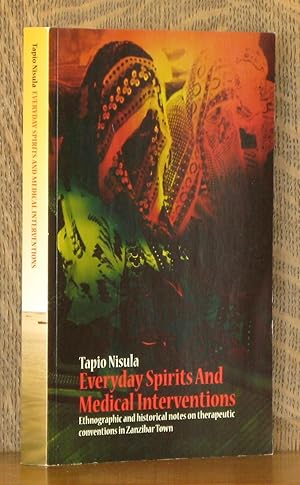 Seller image for EVERYDAY SPIRITS AND MEDICAL INTERVENTIONS, ETHNOGRAPHIC AND HISTORICAL NOTES ON THERAPEUTIC CONVENTIONS IN ZANZIBAR TOWN for sale by Andre Strong Bookseller