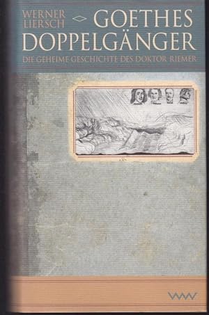 Seller image for Goethes Doppelganger. Die geheime Geschichte des Doktor Riemer for sale by Graphem. Kunst- und Buchantiquariat
