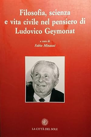 FILOSOFIA SCIENZA E VITA CIVILE NEL PENSIERO DI LUDOVICO GEYMONAT