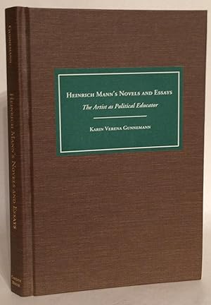 Heinrich Mann's Novels and Essays. The Artist as Political Educator.