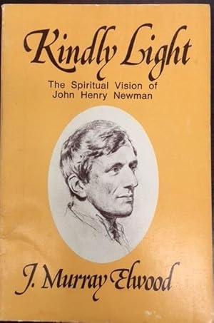 Kindly Light: The spiritual vision of John Henry Newman