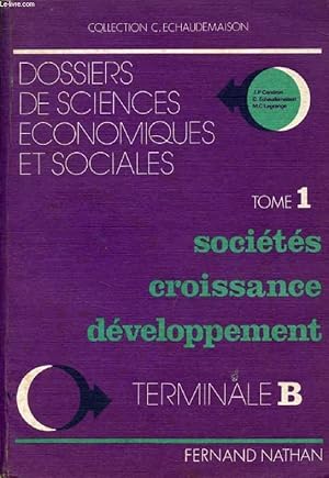 Seller image for DOSSIERS DE SCIENCES ECONOMIQUES ET SOCIALES, TOME 1, SOCIETES, CROISSANCE, DEVELOPPEMENT, TERMINALE B for sale by Le-Livre