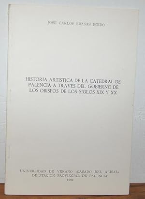 Imagen del vendedor de HISTORIA ARTSTICA DE LA CATEDRAL DE PALENCIA A TRAVS DEL GOBIERNO DE LOS OBISPOS DE LOS SIGLOS XIX Y XX a la venta por EL RINCN ESCRITO