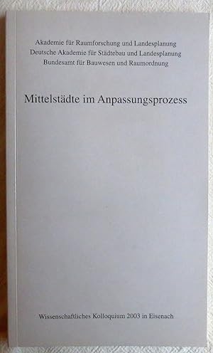 Mittelstädte im Anpassungsprozess : wissenschaftliches Kolloquium 2003 in Eisenach