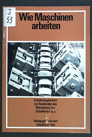 Bild des Verk�ufers f�r Wie Maschinen arbeiten: Sch�lerbegleitheft zur Sendereihe des Wetdeutschen Schulfernsehens; zum Verkauf von books4less (Versandantiquariat Petra Gros GmbH & Co. KG)