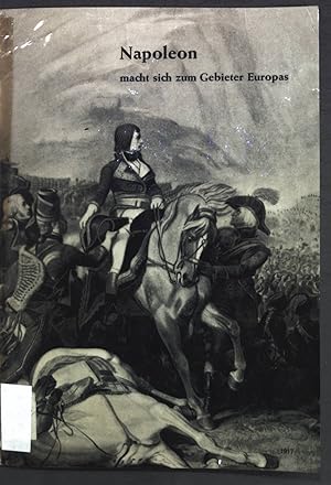 Imagen del vendedor de Napoleon macht sich zum Gebieter Europas; Aus der Vergangenheit, Lese- und Arbeitsstoffe fr den Geschichtsunterricht; a la venta por books4less (Versandantiquariat Petra Gros GmbH & Co. KG)