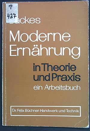 Moderne Ernährung in Theorie und Praxis; ein Arbeitsbuch.