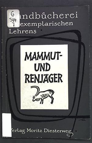 Bild des Verkufers fr Mammut- und Renjger: Ein Modellthema zur Einfhrung in die Geschichte. Diesterwegs Handbcherei des exemplarischen Lehrens, Band VII; zum Verkauf von books4less (Versandantiquariat Petra Gros GmbH & Co. KG)