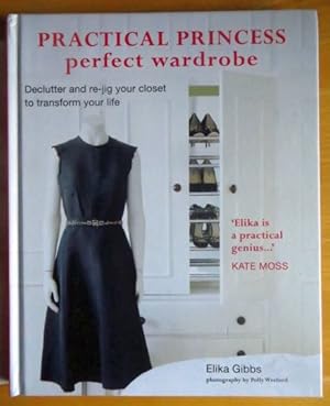 Practical Princess Perfect Wardrobe: Declutter and Re-Jig Your Closet to Transform Your Life