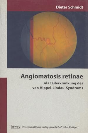 Angiomatosis retinae als Teilerkrankung des von Hippel-Lindau-Syndroms. Mit 22 Abb. u. 12 Tab.