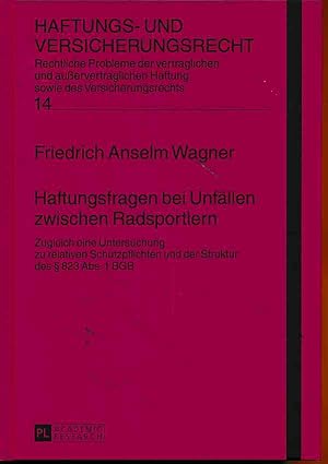 Seller image for Haftungsfragen bei Unfllen zwischen Radsportlern : zugleich eine Untersuchung zu relativen Schutzpflichten und der Struktur des  823 Abs. 1 BGB. Haftungs- und Versicherungsrecht ; Band 14. for sale by Fundus-Online GbR Borkert Schwarz Zerfa