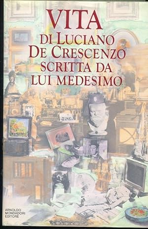 VITA DI LUCIANO DE CRESCENZO SCRITTA DA LUI MEDESIMO, Milano, Mondadori, 1989