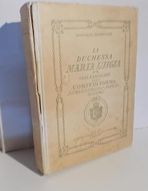 LA DUCHESSA MARIA LUIGIA E LA VITA FAMILIARE ALLA CORTE DI PARMA - DIARI, CARTEGGI INEDITI, RICAM...