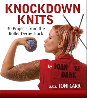 Seller image for Knockdown Knits: 30 Projects from the Roller Derby Track (Hardback or Cased Book) for sale by BargainBookStores