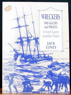 Seller image for WRECKERS, SMUGGLERS AND PIRATES. In South Eastern Australian Waters. for sale by The Antique Bookshop & Curios (ANZAAB)