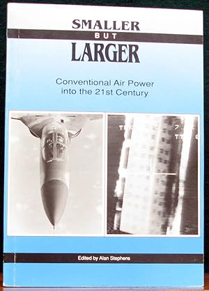 Bild des Verkufers fr SMALLER BUT LARGER. Conventional air power into the 21st Century. The proceedings of a Conference held by the Royal Australian Air Force in Canberra, 25 March to 27 March 1991. zum Verkauf von The Antique Bookshop & Curios (ANZAAB)