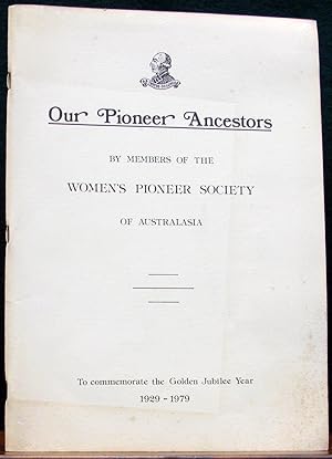 Seller image for OUR PIONEER ANCESTORS. By members of the Women's Pioneer Society of Australasia. To commemorate the Golden Jubilee Year 1929 - 1979. for sale by The Antique Bookshop & Curios (ANZAAB)