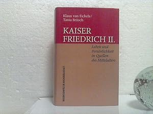 Kaiser Friedrich II. - Leben und Persönlichkeit in Quellen des Mittelalters. - Klaus van Eickels/...