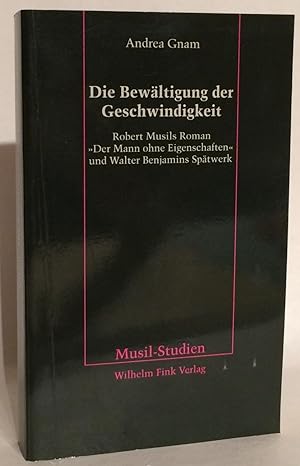 Die Bewältigung der Geschwindigkeit. Robert Musils Roman "Der Mann ohne Eigenschaften" und Walter...