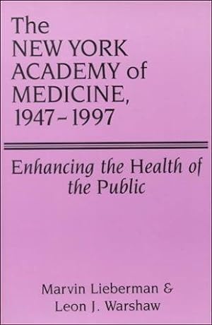 Seller image for The New York Academy of Medicine, 1947-1997: Enhancing the Health of the Public for sale by Westsider Rare & Used Books Inc.