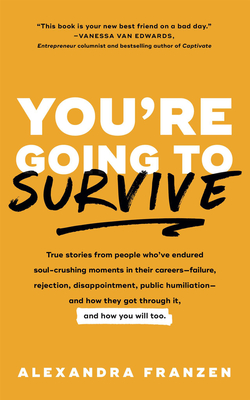 Immagine del venditore per You're Going to Survive: True Stories about Adversity, Rejection, Defeat, Terrible Bosses, Online Trolls, 1-Star Yelp Reviews, and Other Soul-C (Paperback or Softback) venduto da BargainBookStores
