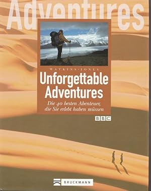 Image du vendeur pour Unforgettable Adventures. Die 40 besten Abenteuer, die Sie erlebt haben mssen. mis en vente par Ant. Abrechnungs- und Forstservice ISHGW