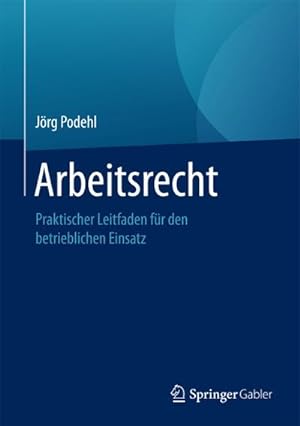 Seller image for Arbeitsrecht : Praktischer Leitfaden fr den betrieblichen Einsatz for sale by AHA-BUCH GmbH
