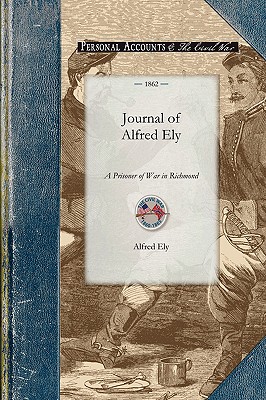 Seller image for Journal of Alfred Ely: A Prisoner of War in Richmond (Paperback or Softback) for sale by BargainBookStores