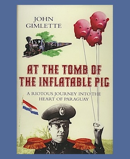 Seller image for At the Tomb of the Inflatable Pig: Travels through Paraguay. for sale by Jeff Maser, Bookseller - ABAA