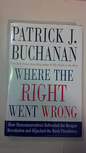 Where the Right Went Wrong: How Neoconservatives Subverted the Reagan Revolution and Hijacked the...