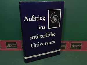 Aufstieg ins mütterliche Universum - Dualistische Visionen vom Dasein und Erleben.