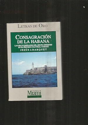 Seller image for CONSAGRACION DE LA HABANA. LAS PECULIARIDADES DEL GRUPO ORIGENES EN EL PROCESO CULTURAL CUBANO for sale by Desvn del Libro / Desvan del Libro, SL