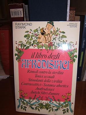 Seller image for IL LIBRO DEGLI AFRODISIACI. RIMEDI CONTRO LA STERILITA', TONICI SESSUALITA', STIMOLANTI DELLA VIRILITA', CONTRACCETTIVI, SOSTANZE ABORTIVE, ANAFRODISIACI, ANTICHI FILTRI D'AMORE., for sale by Libreria antiquaria Pagine Scolpite