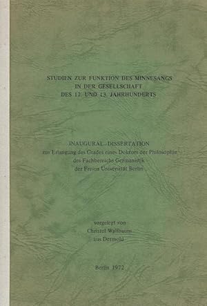 Studien zur Funktion des Minnesangs in der Gesellschaft des 12. und 13. Jahrhunderts. Inaugural -...