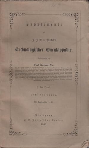 Seller image for Supplemente - 1. Band, 1. Lieferung 1857 = 21. Band des Gesamtwerkes in 2 Lieferungen (s.u.). Supplemente zu J.J. R. v. Prechtl's Technologischer Encyklopdie, hrsg. von Karl Karmarsch. Aus dem Inhalt: quivalente (chem.) - Aether - Aetzen - Alaun - Alkalimeter - Alkohol - Antimon - Arsenik - Ausdehnung - Baumwolle - Baumwollspinnerei - Beinschwarz - Berlinerblau - Bierbrauerei - Bittererde - Blaufrben - Bleichkunst - Bleiwei - Bleizucker - Bobbinnet - Bohrer, Bohrmaschinen - Borax. for sale by Antiquariat Carl Wegner